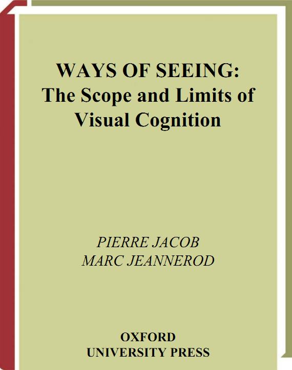 Ways of Seeing - the Scope and Limits of Visual Cognition