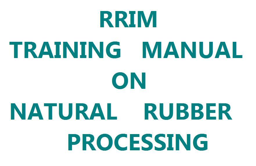 RRIM Training Manual on Natural Rubber Processing