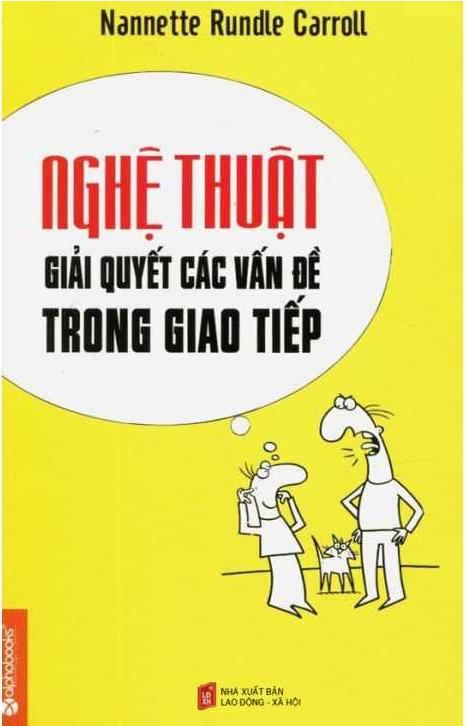 Nghệ Thuật Giải Quyết Các Vấn Đề Trong Giao Tiếp (The Communication Problem Solver: Simple Tools and Techniques for Busy Managers)